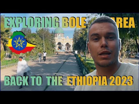 Back to the Ethiopia in 2023! Exploring Bole area