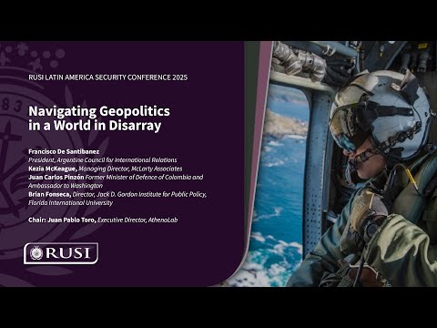 Navigating Geopolitics in a World in Disarray | RUSI Latin America Security Conference 2025