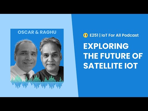 The Current Landscape of Satellite IoT | Oscar Delgado &amp; Raghu Das