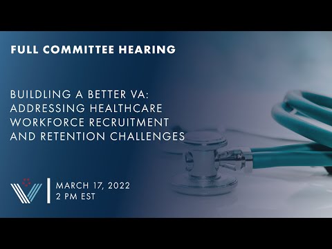 Building a Better VA: Addressing Healthcare Workforce Recruitment and Retention Challenges